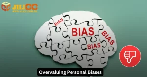 Overvaluing Personal Biases