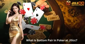 What is Bottom Pair in Poker at Jilicc